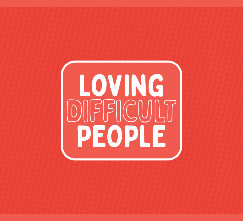 Loving Difficult People
