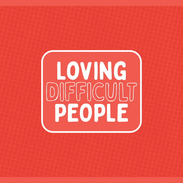 Loving Difficult People